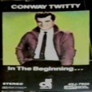 Conway Twitty - In The Beginning---